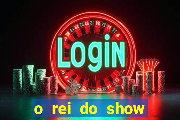 o rei do show filme completo dublado topflix